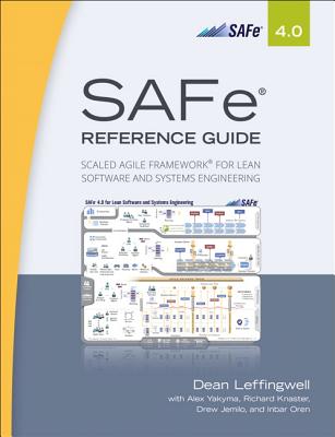 SAFe 4.0 Reference Guide: Scaled Agile Framework for Lean Software and Systems Engineering - Leffingwell, Dean