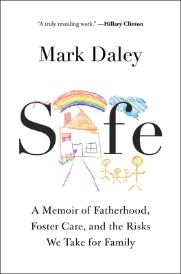 Safe: A Memoir of Fatherhood, Foster Care, and the Risks We Take for Family - Daley, Mark