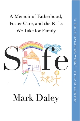 Safe: A Memoir of Fatherhood, Foster Care, and the Risks We Take for Family - Daley, Mark