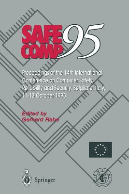 Safe Comp 95: The 14th International Conference on Computer Safety, Reliability and Security, Belgirate, Italy 11-13 October 1995 - Rabe, Gerhard (Editor)