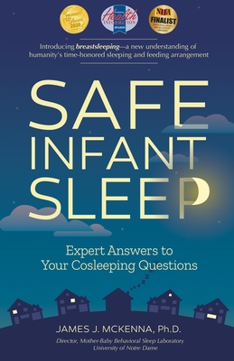 Safe Infant Sleep: Expert Answers to Your Cosleeping Questions - McKenna, James J