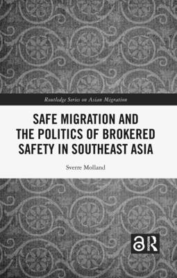 Safe Migration and the Politics of Brokered Safety in Southeast Asia - Molland, Sverre