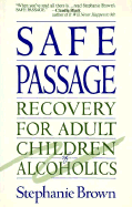 Safe Passage: Recovery for Adult Children of Alcoholics