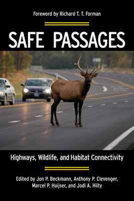 Safe Passages: Highways, Wildlife, and Habitat Connectivity - Beckmann, Jon P (Editor), and Clevenger, Anthony P (Editor), and Huijser, Marcel (Editor)