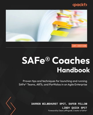 SAFe(R) Coaches Handbook: Proven tips and techniques for launching and running SAFe(R) Teams, ARTs, and Portfolios in an Agile Enterprise - Wilmshurst, Darren, and Quick, Lindy