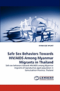Safe Sex Behaviors Towards HIV/AIDS Among Myanmar Migrants in Thailand