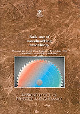 Safe Use of Woodworking Machinery: Provision and Use of Work Equipment Regulations as Applied to Woodworking Machinery - Approved Code of Practice and Guidance - Health and Safety Executive (HSE)