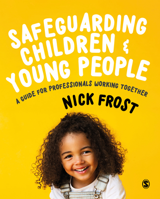 Safeguarding Children and Young People: A Guide for Professionals Working Together - Frost, Nick