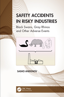 Safety Accidents in Risky Industries: Black Swans, Gray Rhinos and Other Adverse Events - Andonov, Sasho