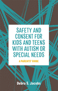 Safety and Consent for Kids and Teens with Autism or Special Needs: A Parents' Guide