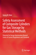 Safety Assessment of Composite Cylinders for Gas Storage by Statistical Methods: Potential for Design Optimisation Beyond Limits of Current Regulations and Standards