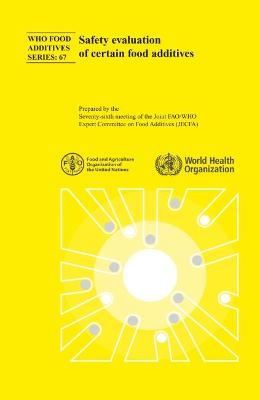 Safety evaluation of certain food additives - Joint FAO/WHO Expert Committee on Food Additives, and World Health Organization