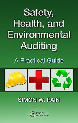 Safety, Health, and Environmental Auditing: A Practical Guide - Pain, Simon Watson