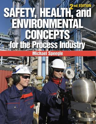 Safety, Health, and Environmental Concepts for the Process Industry - Speegle, Michael