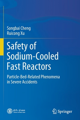 Safety of Sodium-Cooled Fast Reactors: Particle-Bed-Related Phenomena in Severe Accidents - Cheng, Songbai, and Xu, Ruicong