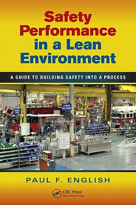 Safety Performance in a Lean Environment: A Guide to Building Safety into a Process - English, Paul F