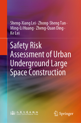 Safety Risk Assessment of Urban Underground Large Space Construction - Lei, Sheng-Xiang, and Tan, Zhong-Sheng, and Huang, Ming-Li