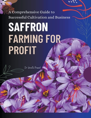 Saffron Farming for Profit: A Comprehensive Guide to Successful Cultivation and Business - Prasad, Vineeta