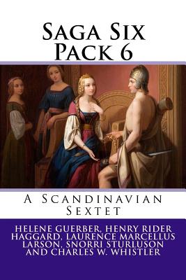 Saga Six Pack 6: A Scandinavian Sextet - Haggard, Henry Rider, Sir, and Sturluson, Snorri, and Whistler, Charles W