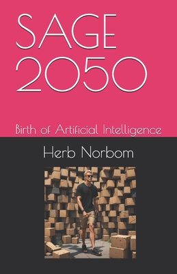 Sage 2050: Birth of Artificial Intelligence - Norbom, Herb