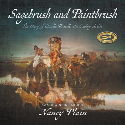 Sagebrush and Paintbrush: The Story of Charlie Russell, the Cowboy Artist - Plain, Nancy