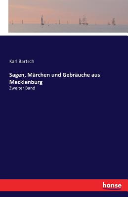 Sagen, M?rchen und Gebr?uche aus Mecklenburg: Zweiter Band - Bartsch, Karl