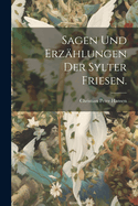 Sagen und Erzhlungen der Sylter Friesen.