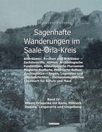 Sagenhafte Wanderungen im Saale-Orla-Kreis - Schlsser, Hhenburgen, Ritterg?ter, Kirchen, Keltische Orts- und Flurnamen, Zechsteinhhlen, Arch?ologische Fundst?tten, Magische Kraftorte, Heidnische Kultpl?tze: Band 4: Untere Orlasenke mit Ranis...