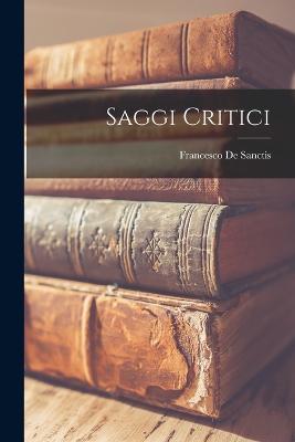 Saggi Critici - De Sanctis, Francesco