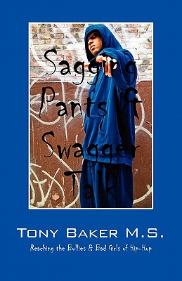 Sagging Pants & Swagger Talk: Reaching the Bullies & Bad Girls of Hip-Hop - Baker MS, Tony