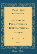 Saggio Di Palingenesia Oltremondana, Vol. 1: Discorsi Quattro (Classic Reprint)