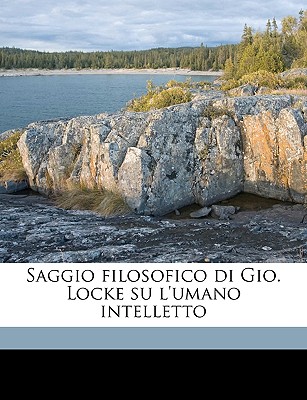 Saggio Filosofico Di Gio. Locke Su L'Umano Intelletto Volume 3 - Locke, John, and Wynne, John, Sir, and Soave, Francesco