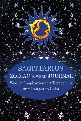 Sagittarius Zodiac 30 Week Journal: Weekly Inspirational Affirmations and Images to Color - Books LLC, Hierographics (Editor), and Wright, Julia L
