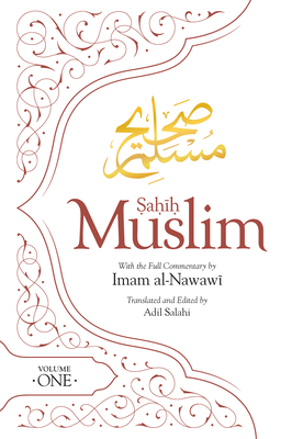 Sahih Muslim (Volume 1): With the Full Commentary by  Imam Nawawi - Salahi, Adil (Translated by), and Al-Nawawi (Commentaries by), and Muslim