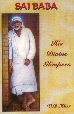 Sai Baba: His Divine Glimpses - Kher, V B