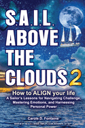 SAIL Above the Clouds 2 - How to Align Your Life: A Sailor's Lessons for Navigating Challenge, Mastering Emotions, and Harnessing Personal Power