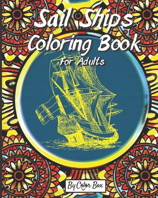 Sail Ships Coloring Book For Adults: Stress Relieving Ships and Nautical Adventures Adult Relaxing Coloring Book, Men and Women with Easy One Sided Pirate Era Ships Patterns For Leisure and Relaxation - Box, Color