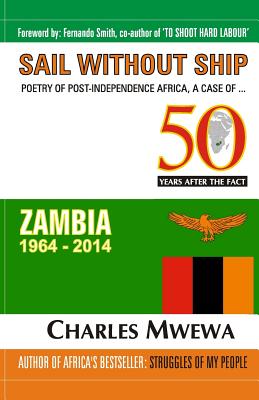 Sail Without Ship: Poetry of Post-Independence Africa, the Case of Zambia - Mwewa, Charles