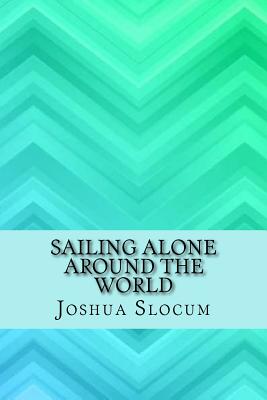 Sailing Alone Around the World - Slocum, Joshua