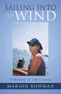 Sailing Into the Wind: A Memoir of Life Lessons