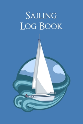 Sailing Log Book: Captain's Logbook Boating Trip Record and Expense Tracker - Robinson, Charles M