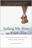 Sailing My Shoe to Timbuktu: A Woman's Adventurous Search for Family, Spirit, and Love