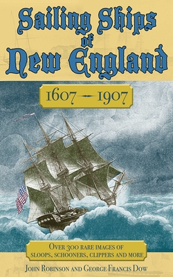 Sailing Ships of New England 1606-1907 - Dow, George Francis, and Robinson, John, Professor