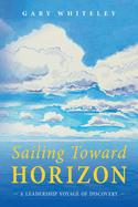 Sailing Toward Horizon: A Leadership Voyage of Discovery