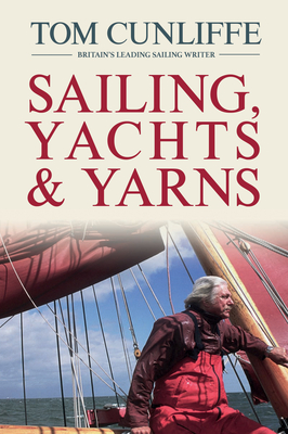 Sailing, Yachts and Yarns - Cunliffe, Tom