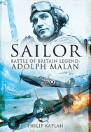 Sailor Malan: Battle of Britain Legend: Adolph Malan