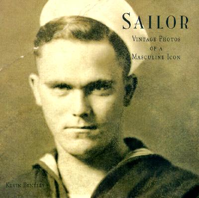 Sailor: Vintage Photos of a Masculine Icon - Bentley, Kevin (Introduction by)