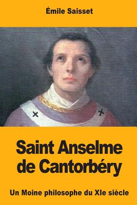 Saint Anselme de Cantorbry: Un Moine philosophe du XIe sicle - Saisset, mile