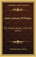 Saint Antony of Padua: The Miracle Worker, 1195-1231 (1911)