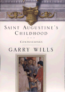 Saint Augustine's Childhood: Confessiones Book One
